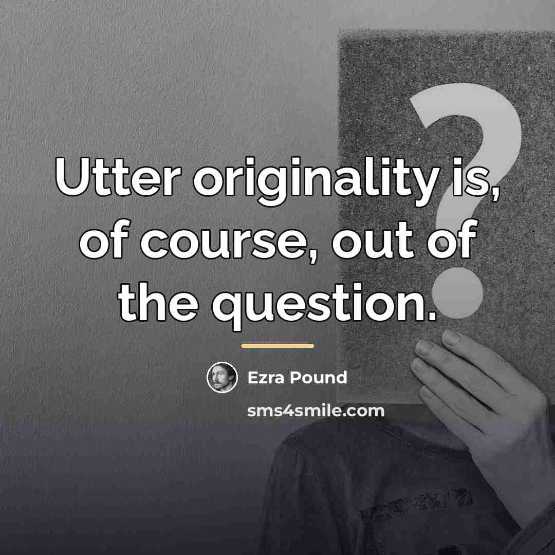 “Utter originality is, of course, out of the question.…” quote by Ezra Pound