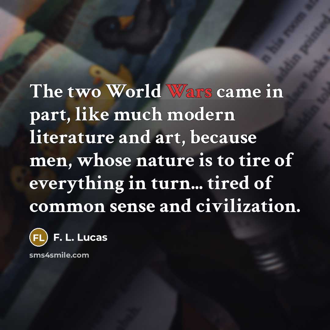 “The two World Wars came in part, like much modern…” quote by F. L. Lucas