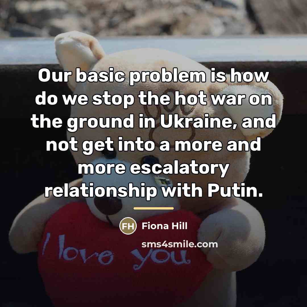 “Our basic problem is how do we stop the hot…” quote by Fiona Hill