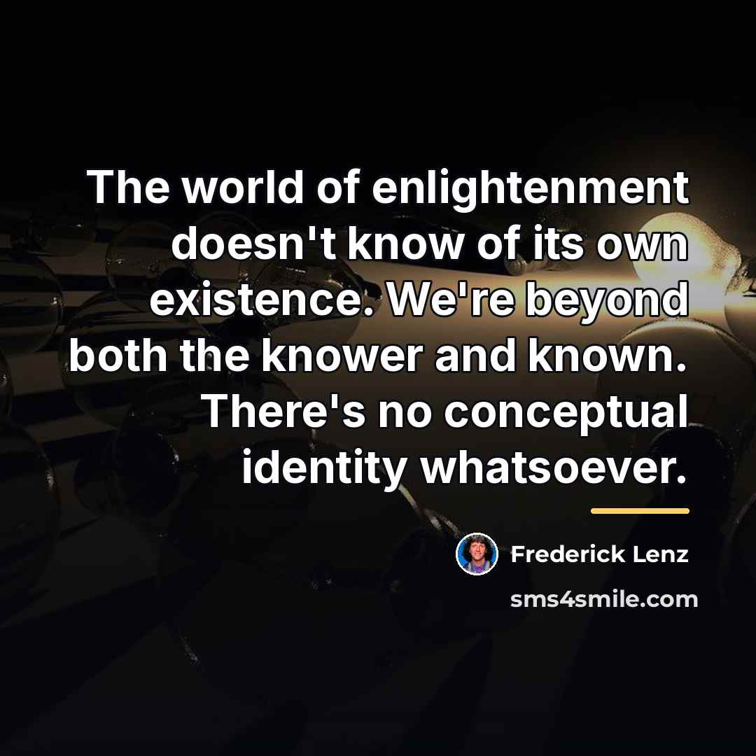 “The world of enlightenment doesn't know of its own existence.…” quote by Frederick Lenz