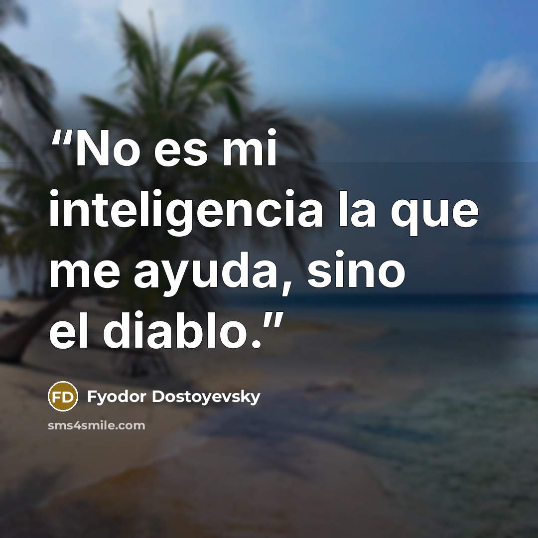 “No es mi inteligencia la que me ayuda, sino el diablo.” quote by Fyodor Dostoyevsky