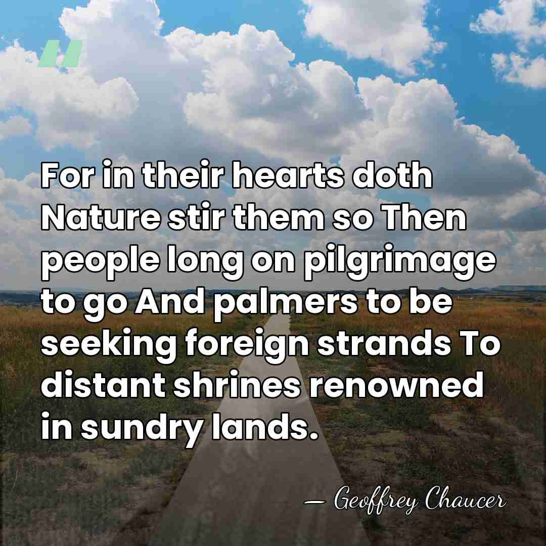 For in their hearts doth Nature stir them so Then people long&hellip; - Geoffrey Chaucer