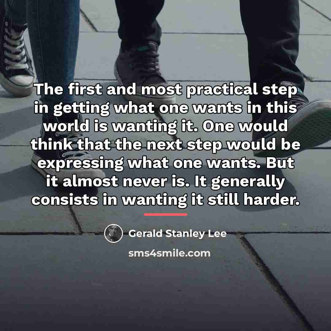 “The first and most practical step in getting what one…” quote by Gerald Stanley Lee