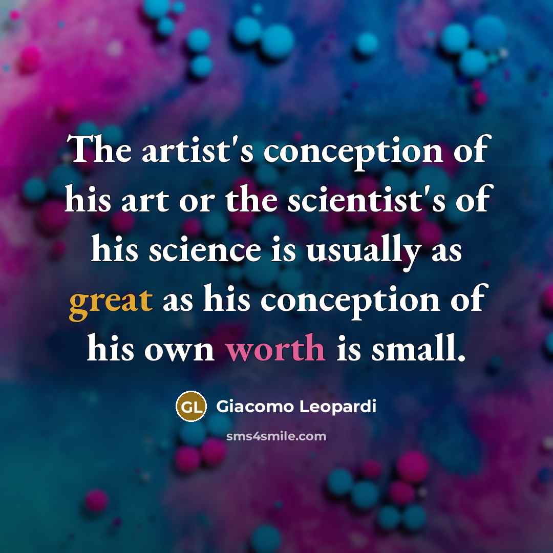 “The artist's conception of his art or the scientist's of…” quote by Giacomo Leopardi
