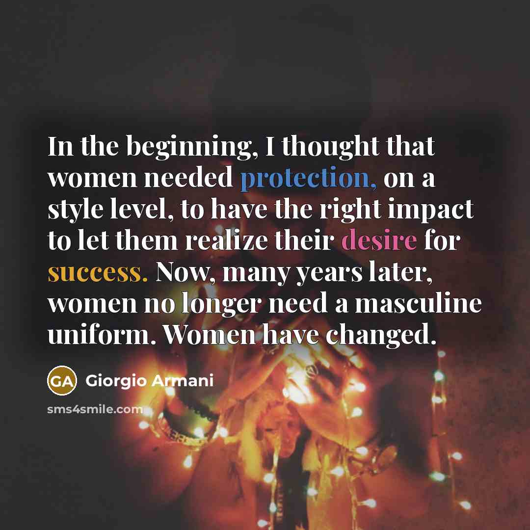 “In the beginning, I thought that women needed protection, on…” quote by Giorgio Armani