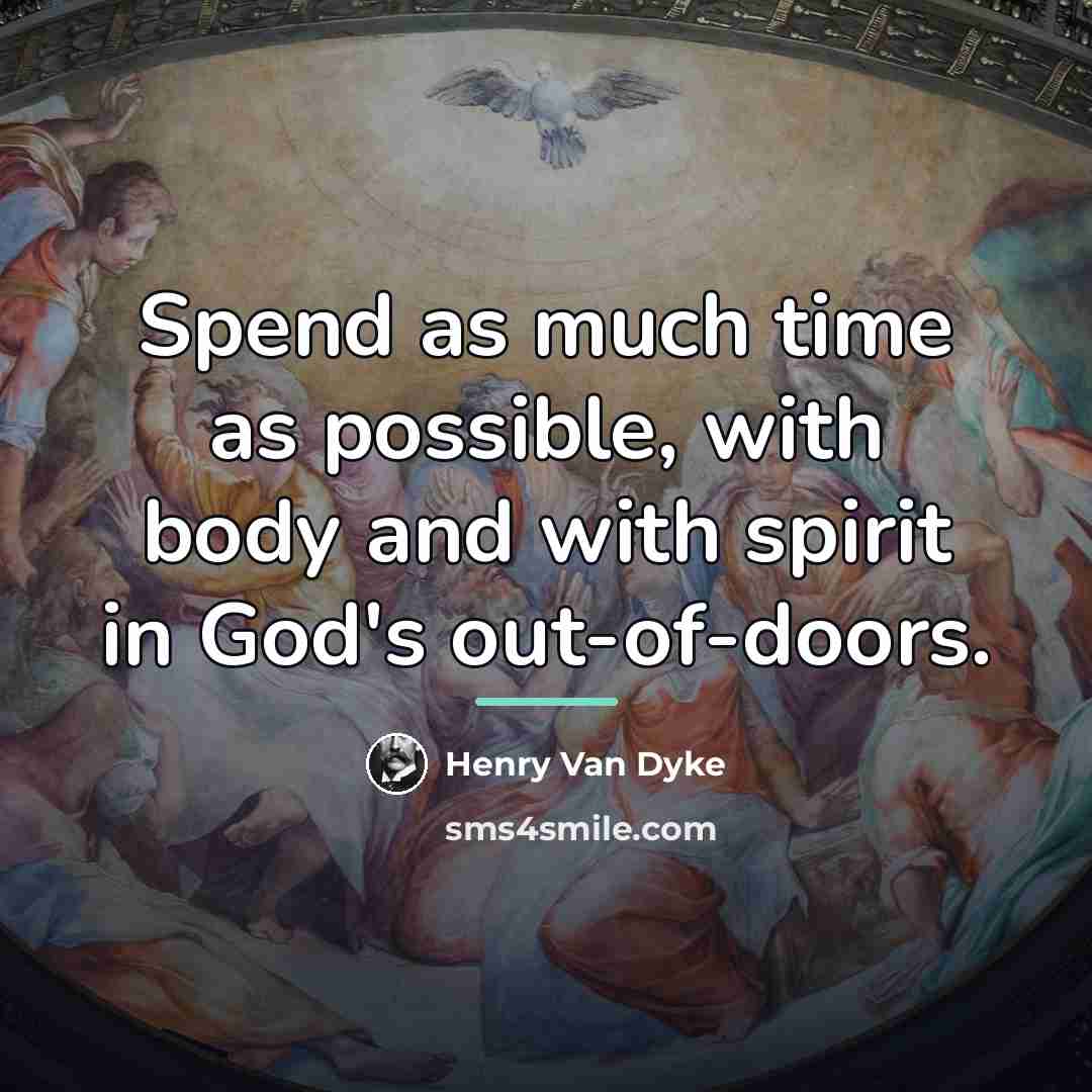 “Spend as much time as possible, with body and with…” quote by Henry Van Dyke