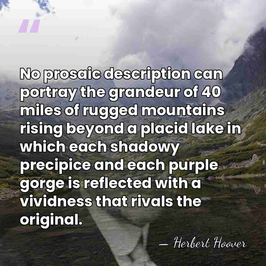 No prosaic description can portray the grandeur of 40 miles of rugged&hellip; - Herbert Hoover