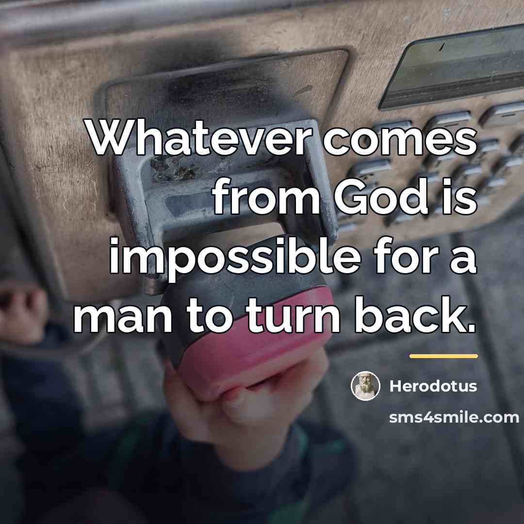 “Whatever comes from God is impossible for a man to…” quote by Herodotus