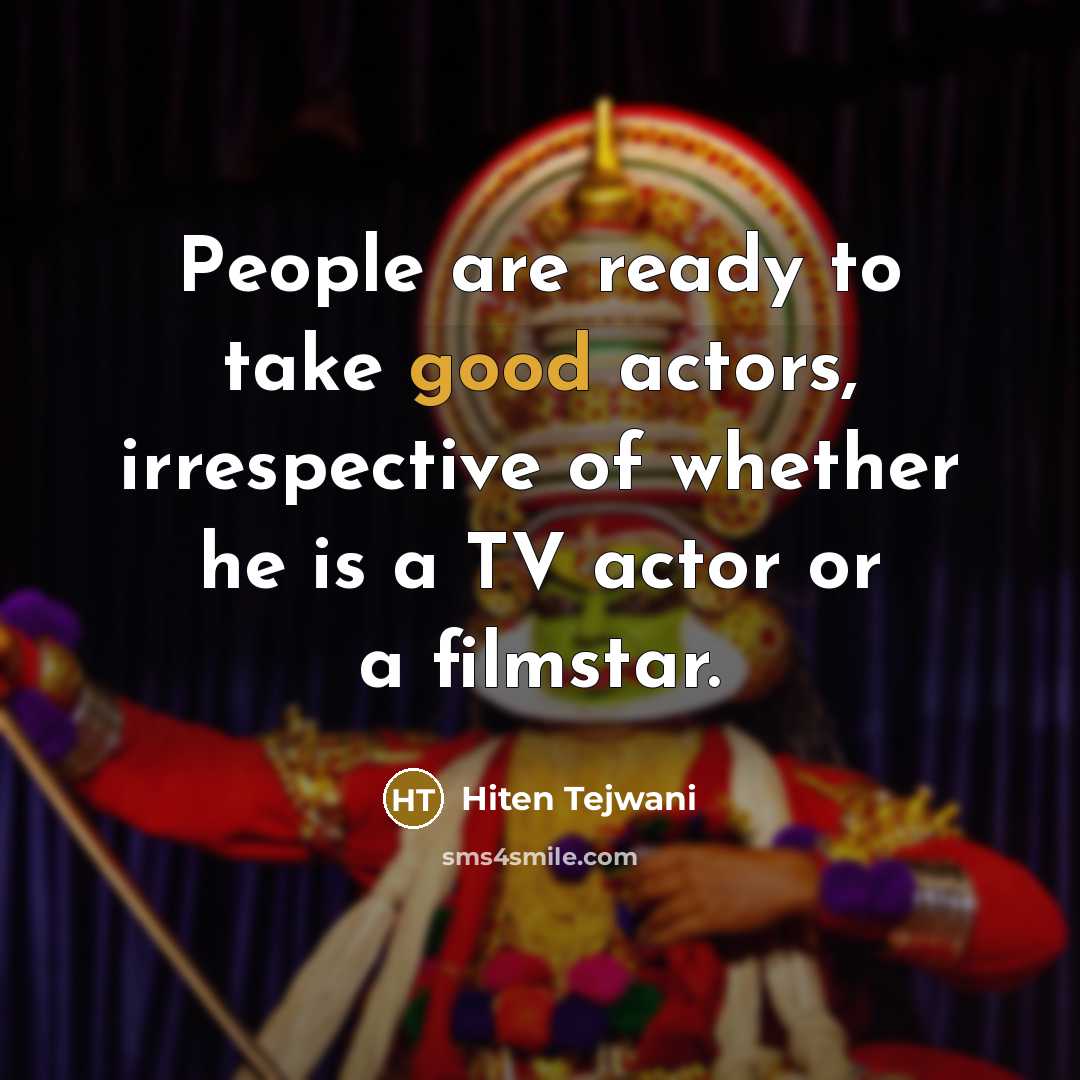“People are ready to take good actors, irrespective of whether…” quote by Hiten Tejwani