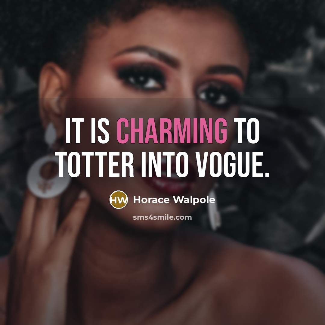 “It is charming to totter into vogue.…” quote by Horace Walpole