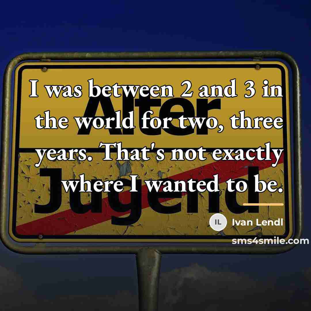 “I was between 2 and 3 in the world for…” quote by Ivan Lendl