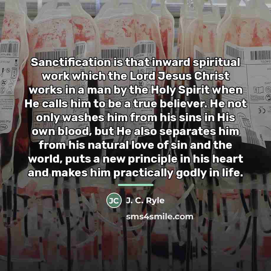 “Sanctification is that inward spiritual work which the Lord Jesus…” quote by J. C. Ryle