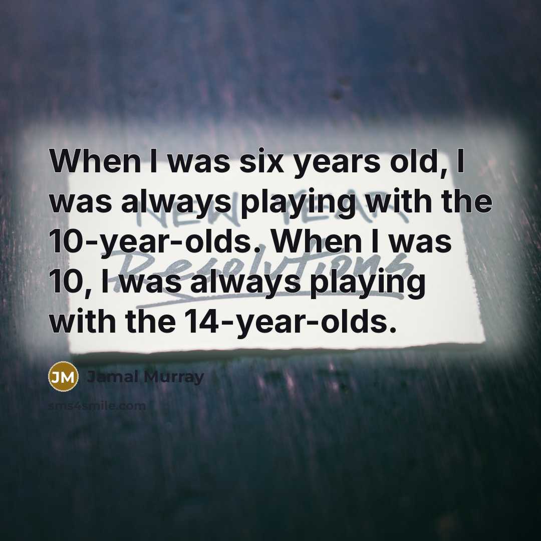 “When I was six years old, I was always playing…” quote by Jamal Murray