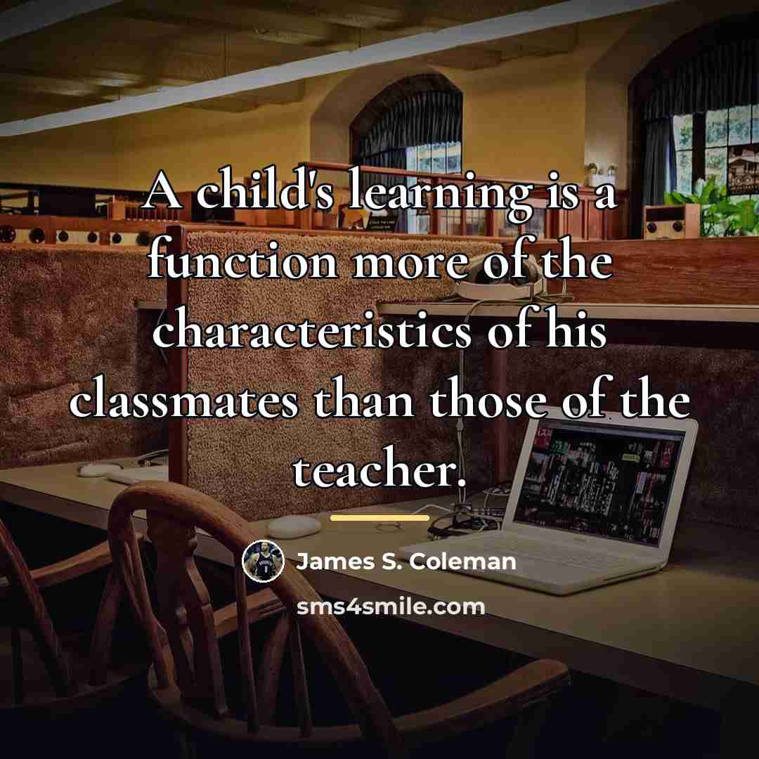 “A child's learning is a function more of the characteristics…” quote by James S. Coleman