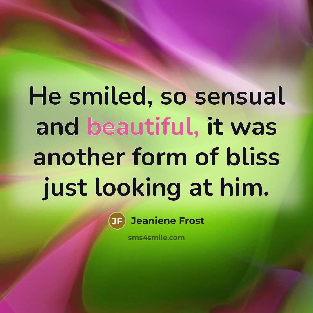 “He smiled, so sensual and beautiful, it was another form…” quote by Jeaniene Frost