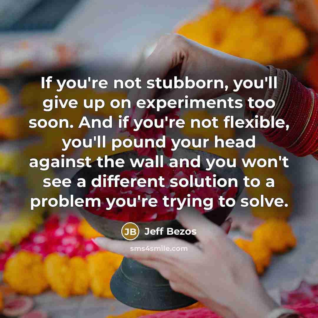 “If you're not stubborn, you'll give up on experiments too…” quote by Jeff Bezos