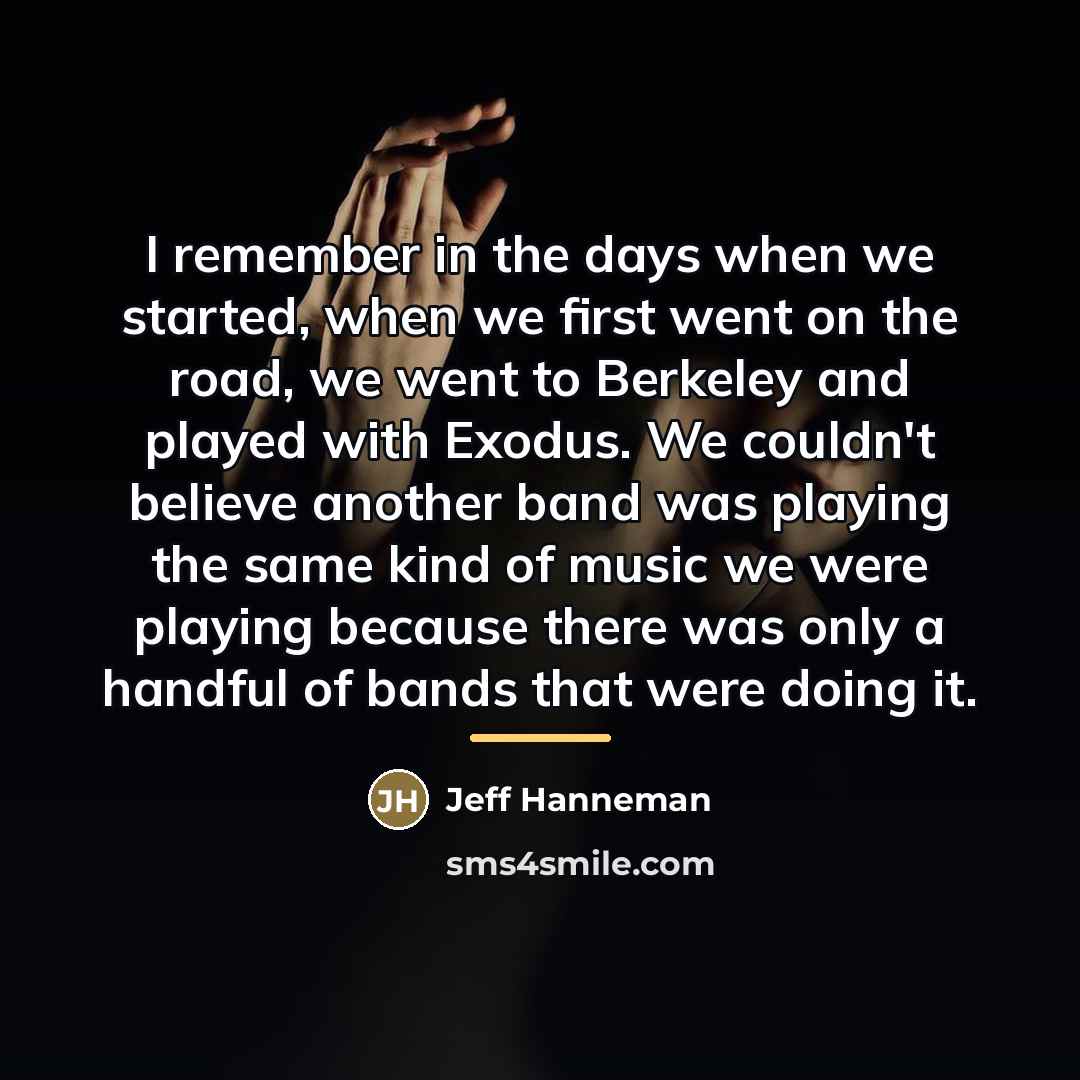 “I remember in the days when we started, when we…” quote by Jeff Hanneman