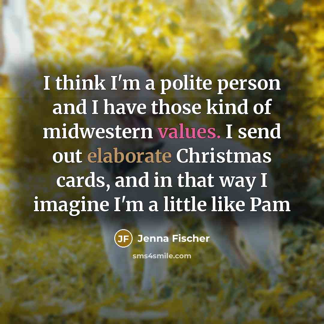 “I think I'm a polite person and I have those…” quote by Jenna Fischer