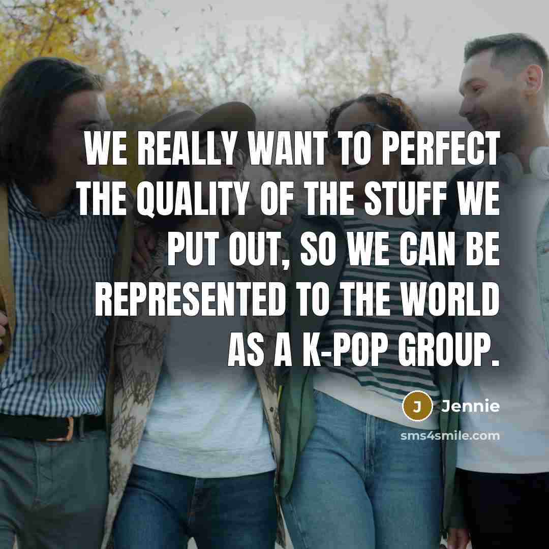 “We really want to perfect the quality of the stuff…” quote by Jennie