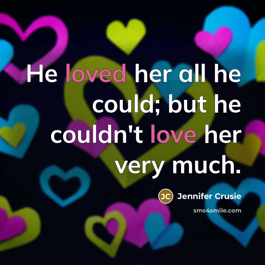 “He loved her all he could; but he couldn't love her very much.” quote by Jennifer Crusie