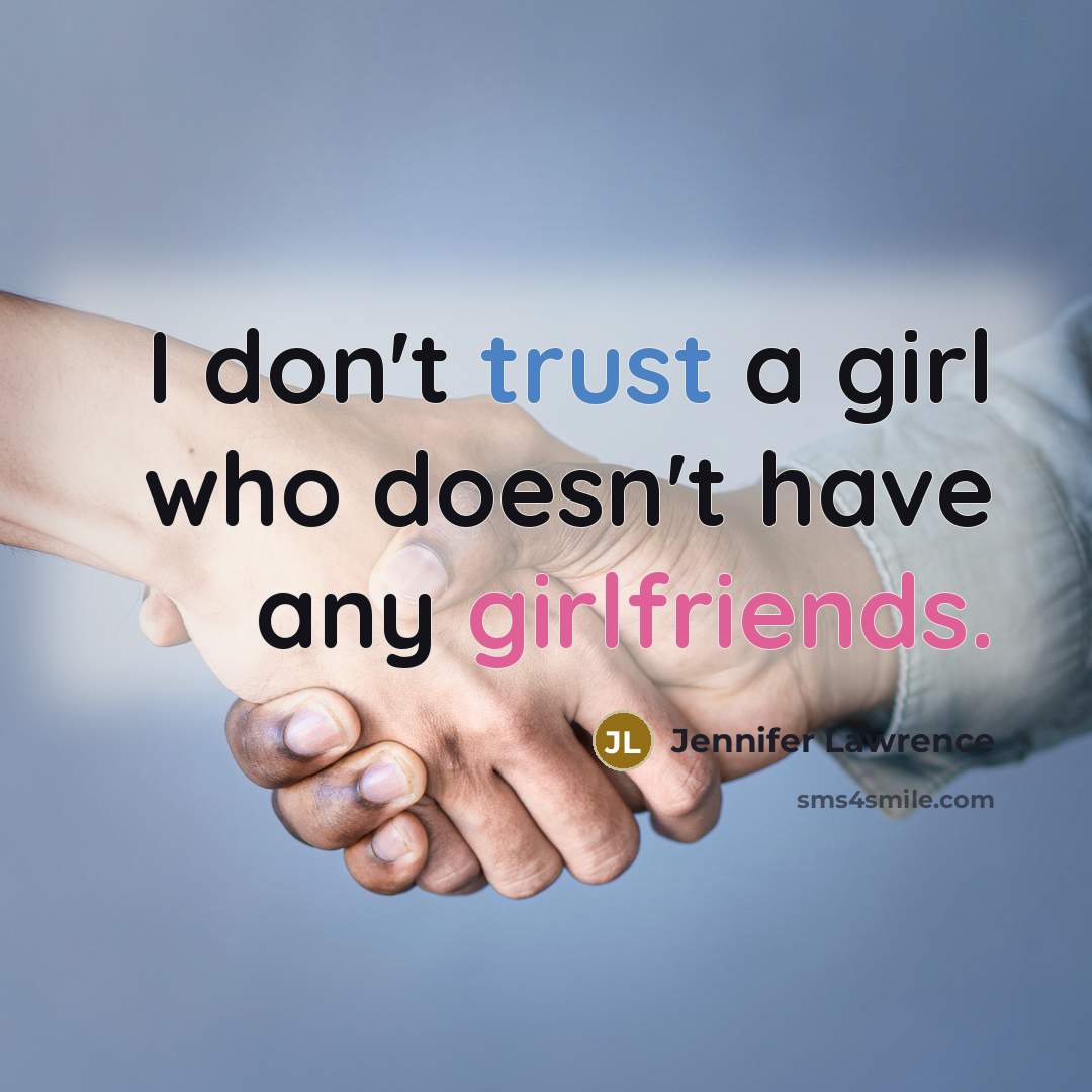 “I don't trust a girl who doesn't have any girlfriends.…” quote by Jennifer Lawrence