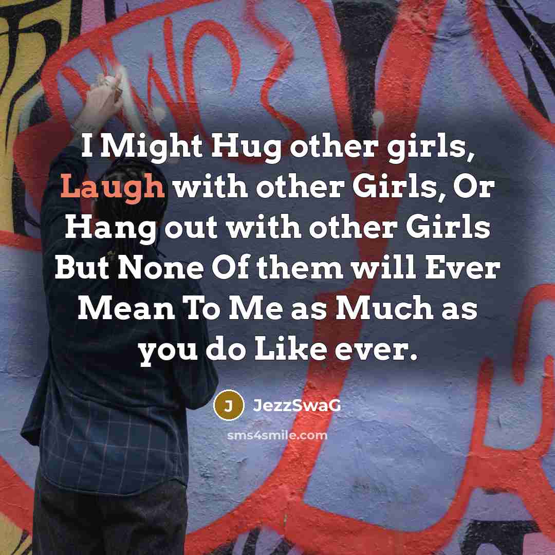 “I Might Hug other girls, Laugh with other Girls, Or…” quote by JezzSwaG