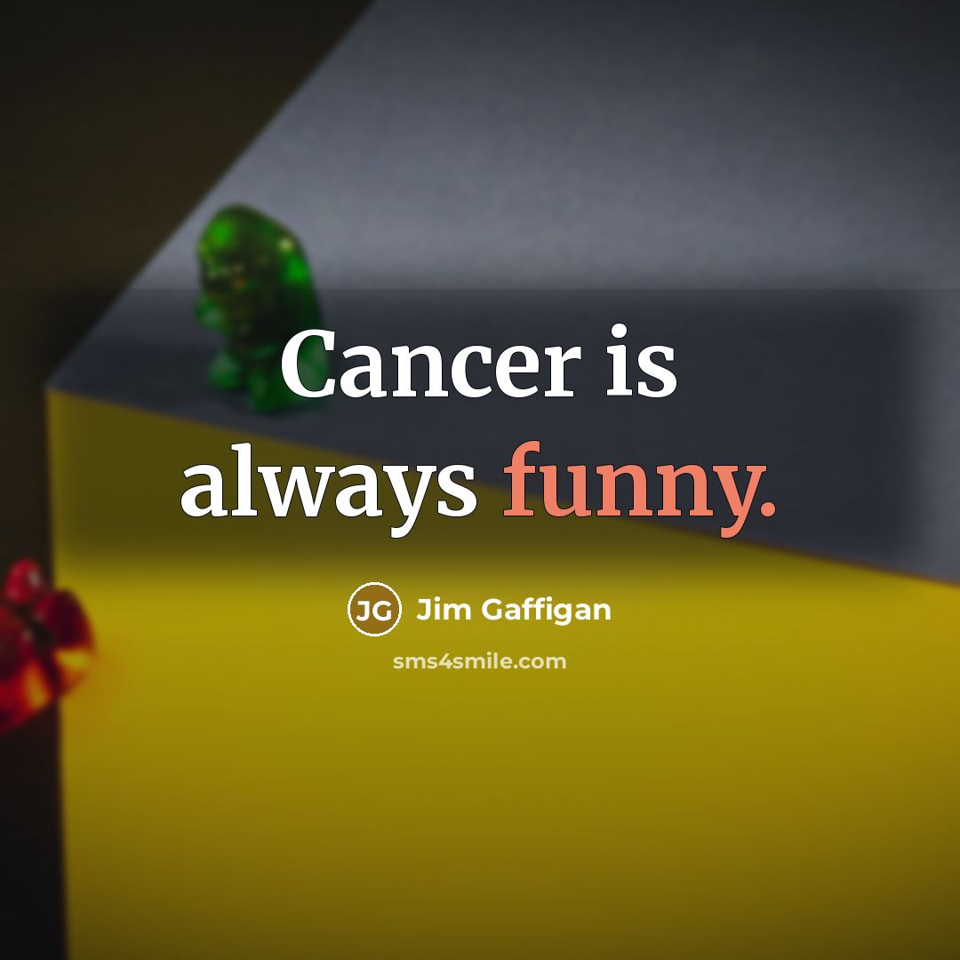 “Cancer is always funny.…” quote by Jim Gaffigan