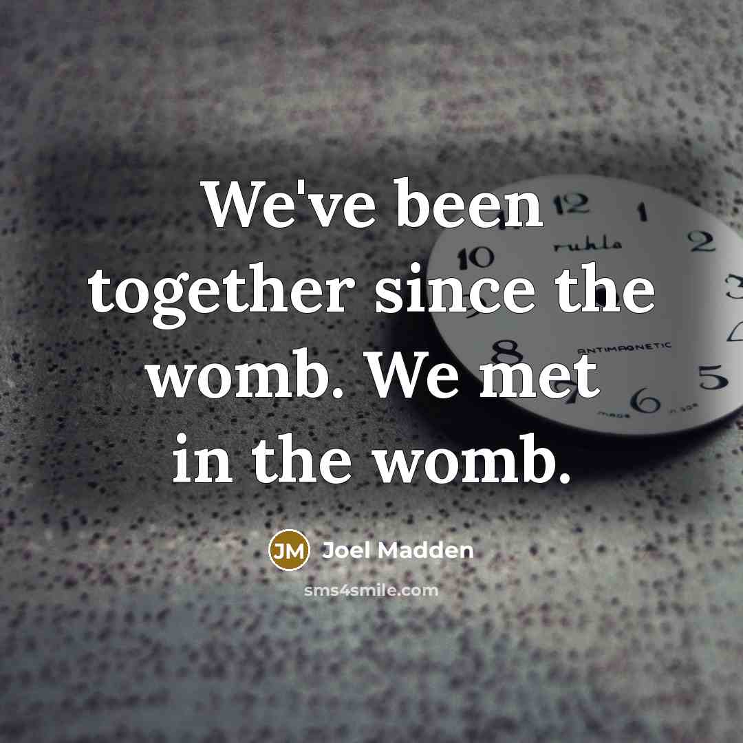 “We've been together since the womb. We met in the…” quote by Joel Madden