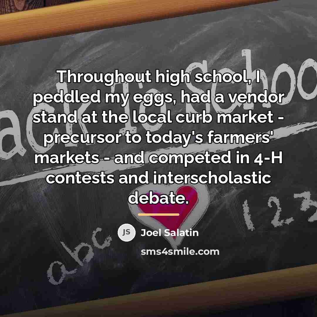 “Throughout high school, I peddled my eggs, had a vendor…” quote by Joel Salatin