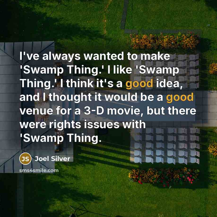 “I've always wanted to make 'Swamp Thing.' I like 'Swamp…” quote by Joel Silver
