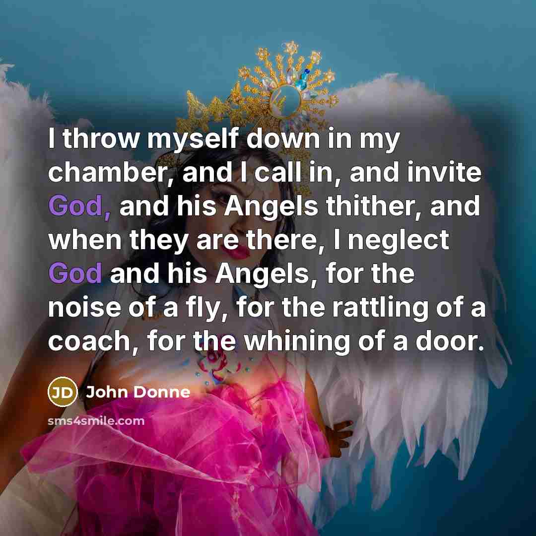 “I throw myself down in my chamber, and I call…” quote by John Donne