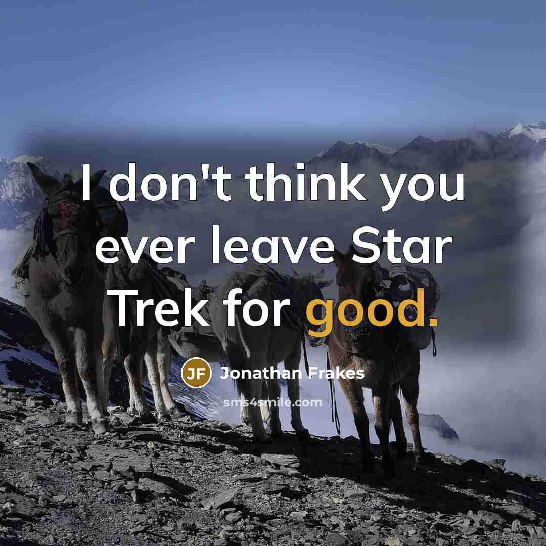 “I don't think you ever leave Star Trek for good.…” quote by Jonathan Frakes