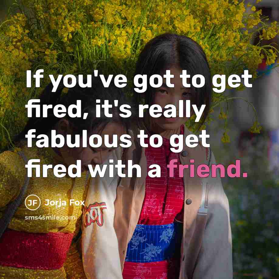 “If you've got to get fired, it's really fabulous to…” quote by Jorja Fox