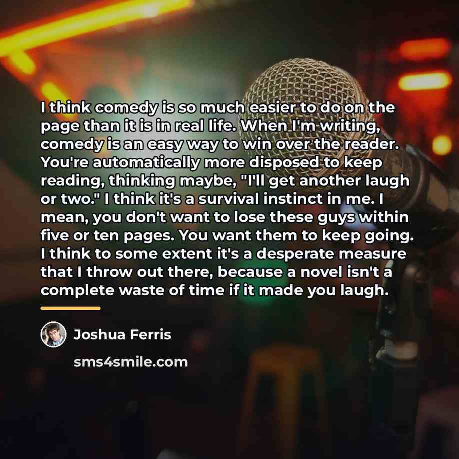 “I think comedy is so much easier to do on…” quote by Joshua Ferris