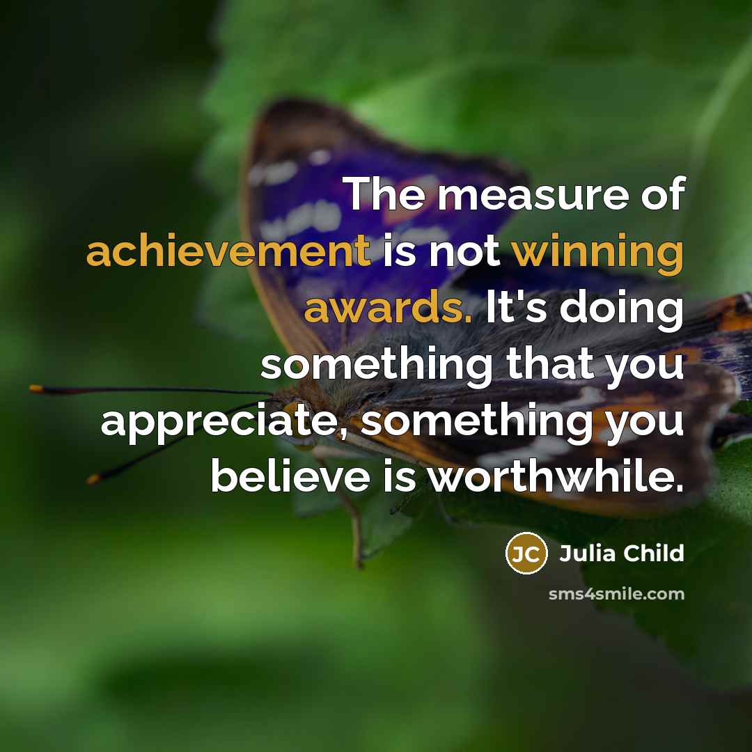 “The measure of achievement is not winning awards. It's doing…” quote by Julia Child