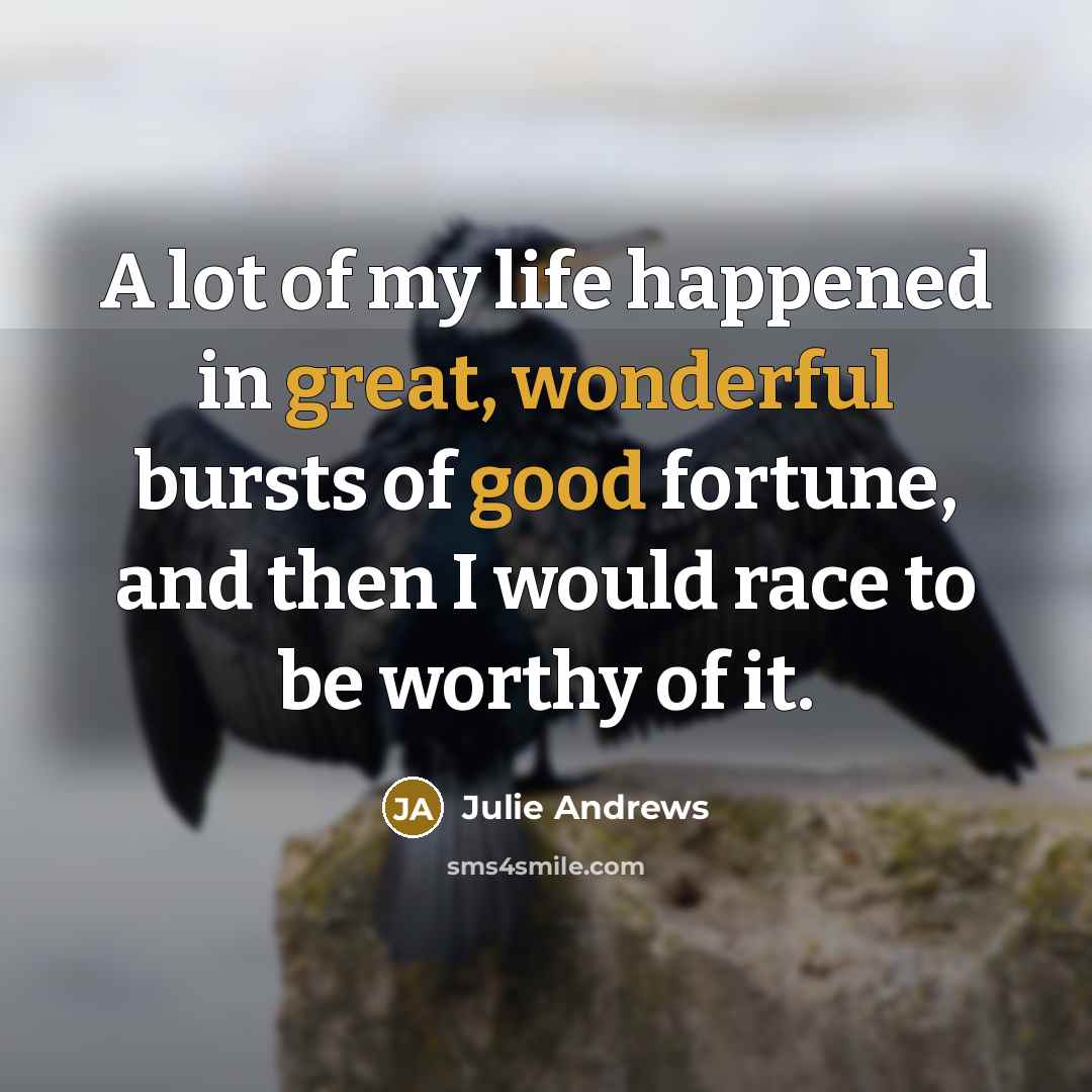 “A lot of my life happened in great, wonderful bursts…” quote by Julie Andrews