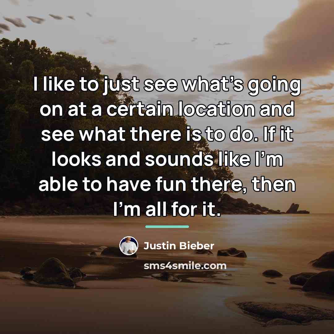 “I like to just see what's going on at a…” quote by Justin Bieber