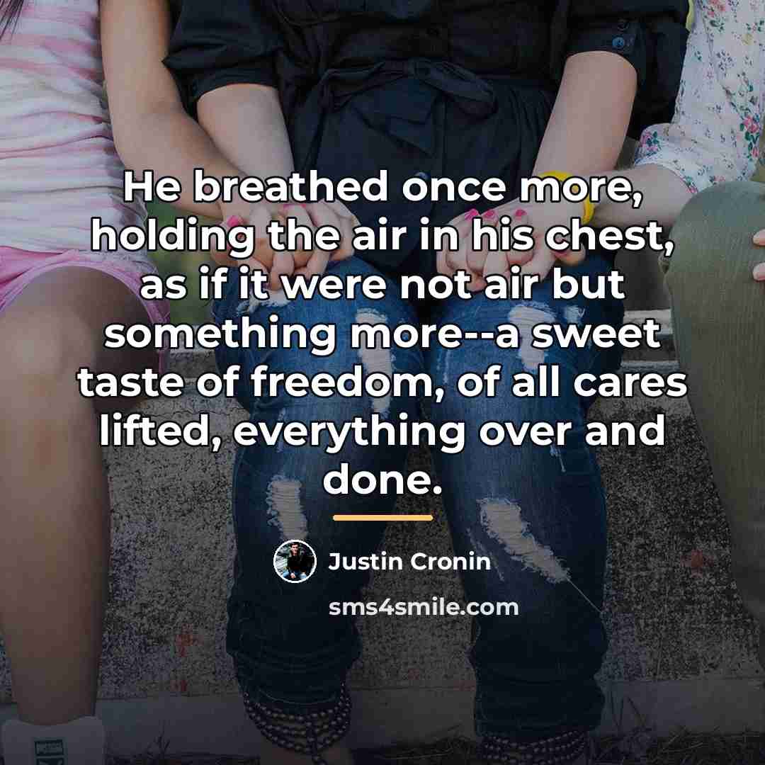 “He breathed once more, holding the air in his chest,…” quote by Justin Cronin