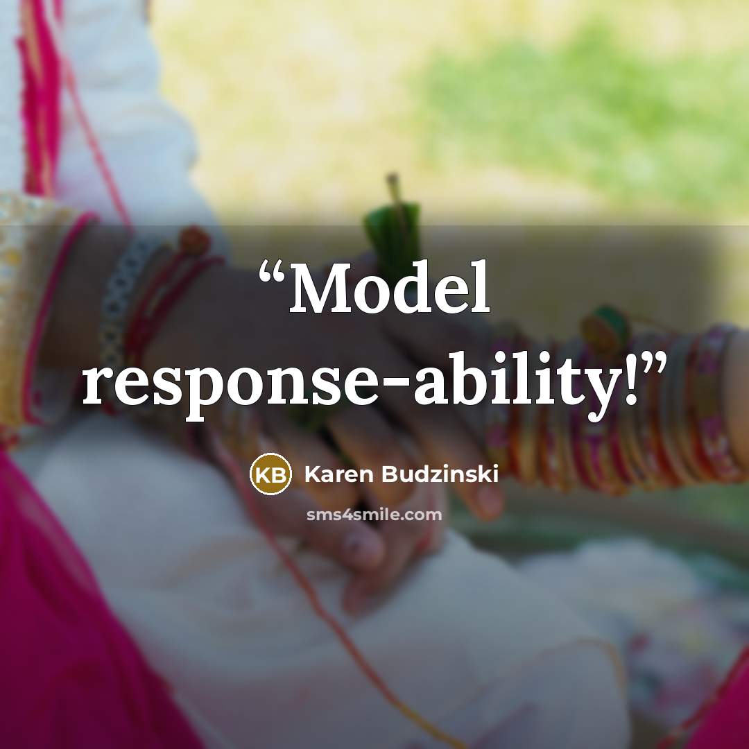 “Model response-ability!” quote by Karen Budzinski