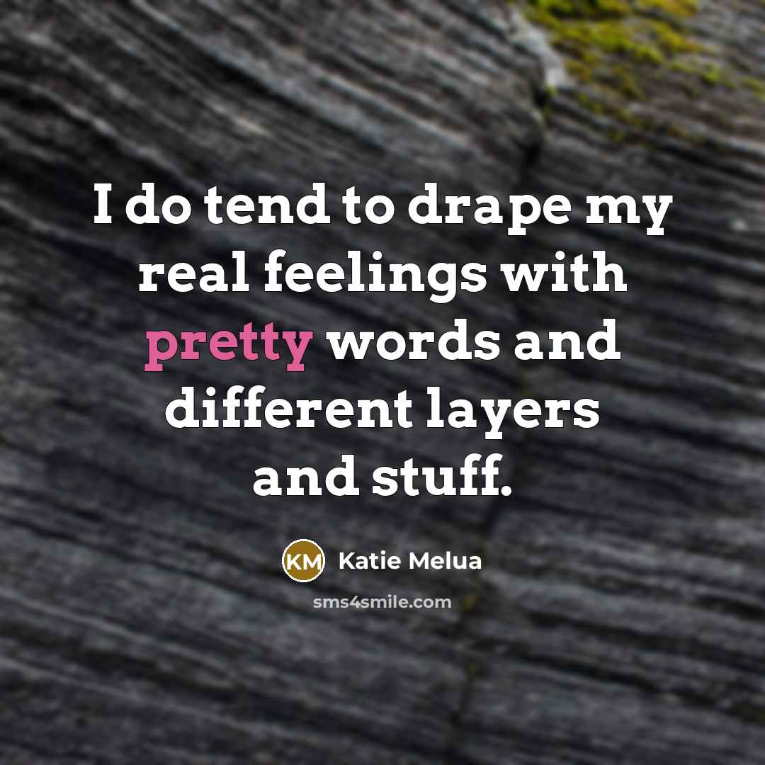 “I do tend to drape my real feelings with pretty…” quote by Katie Melua