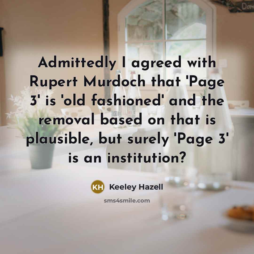 “Admittedly I agreed with Rupert Murdoch that 'Page 3' is…” quote by Keeley Hazell