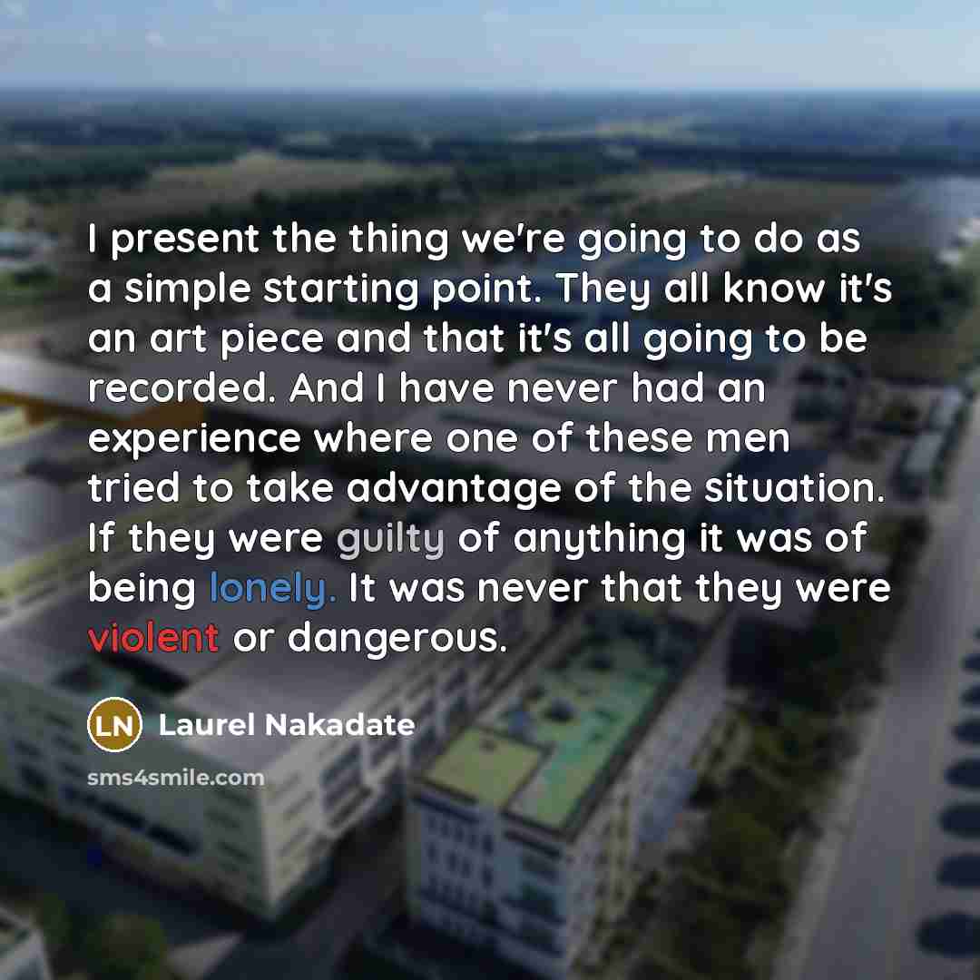 “I present the thing we're going to do as a…” quote by Laurel Nakadate