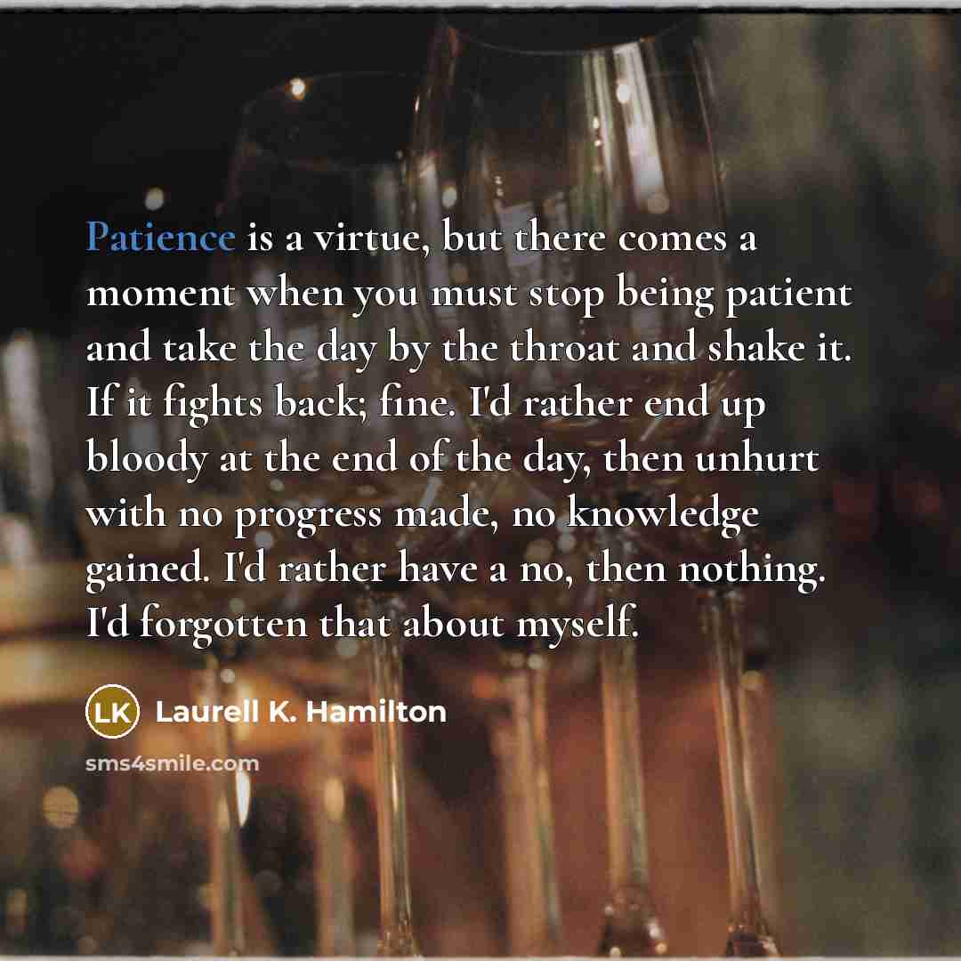 “Patience is a virtue, but there comes a moment when…” quote by Laurell K. Hamilton
