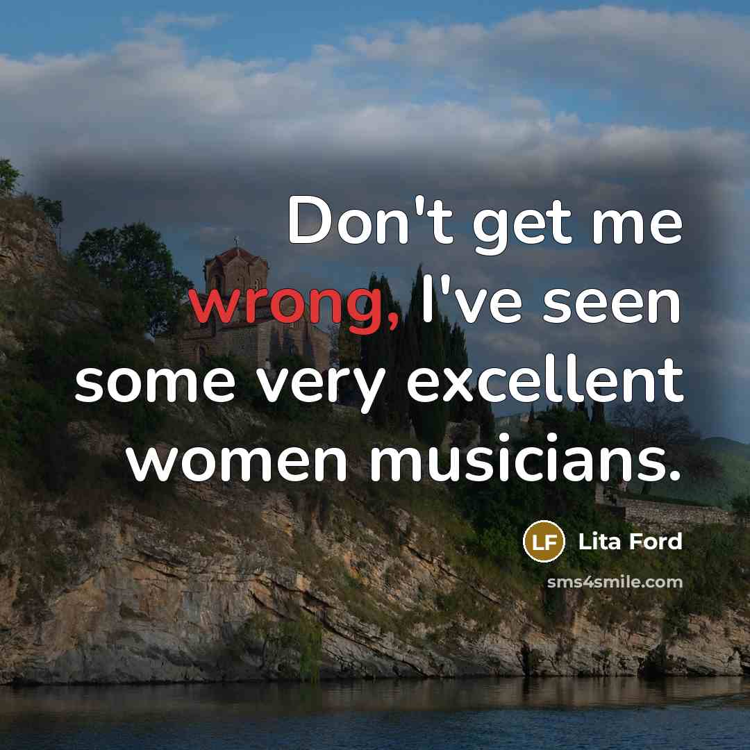 “Don't get me wrong, I've seen some very excellent women…” quote by Lita Ford