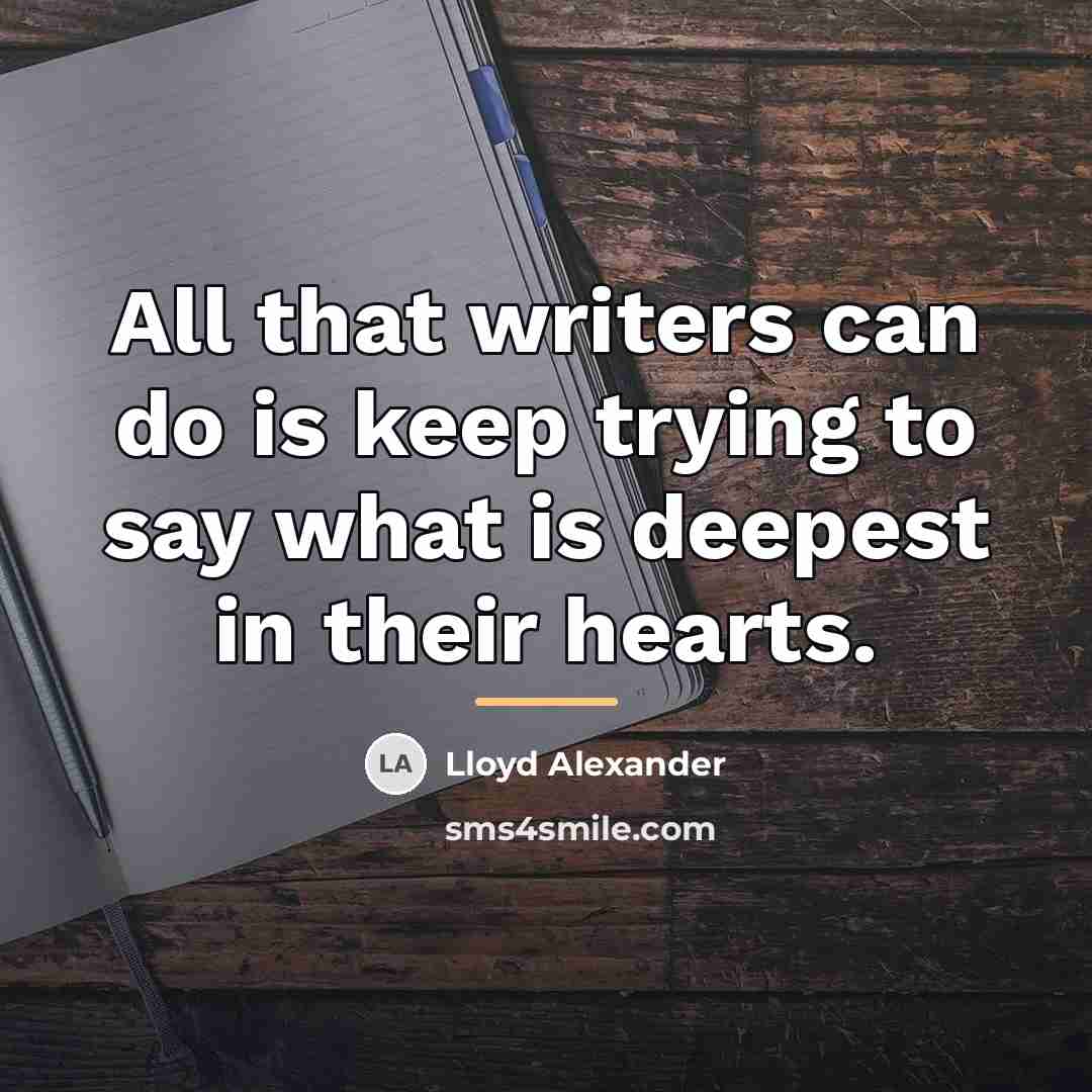 “All that writers can do is keep trying to say…” quote by Lloyd Alexander