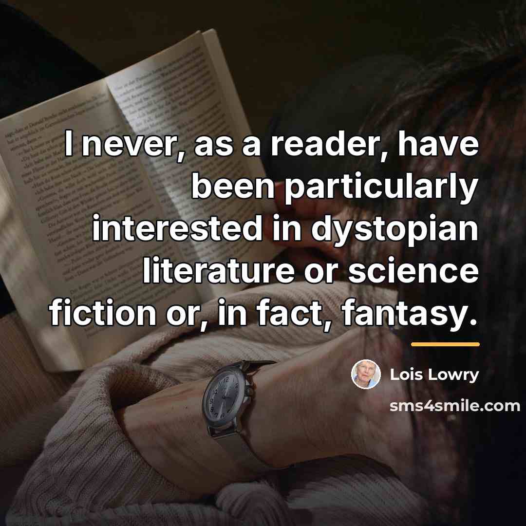 “I never, as a reader, have been particularly interested in…” quote by Lois Lowry