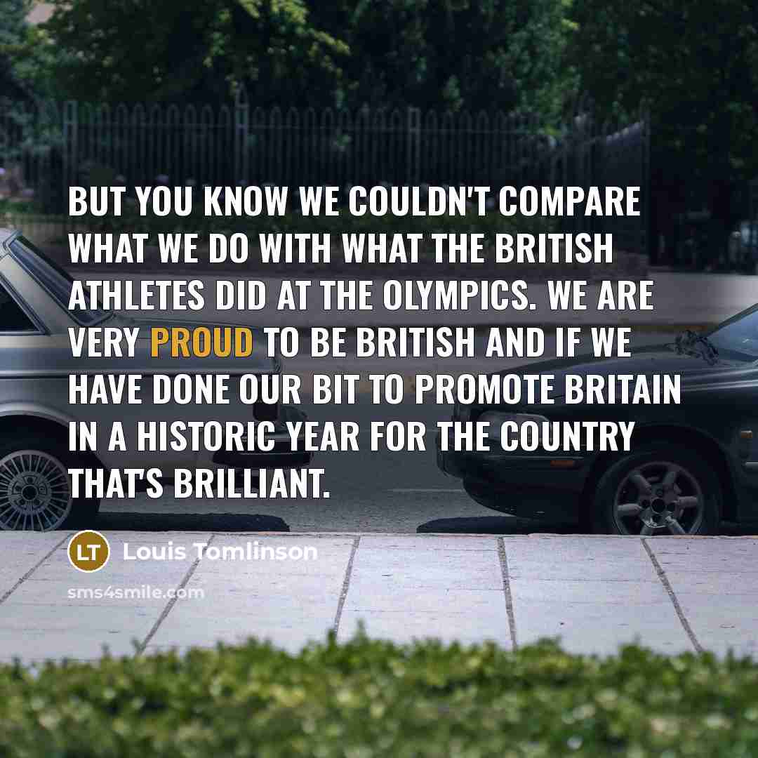 “But you know we couldn't compare what we do with…” quote by Louis Tomlinson