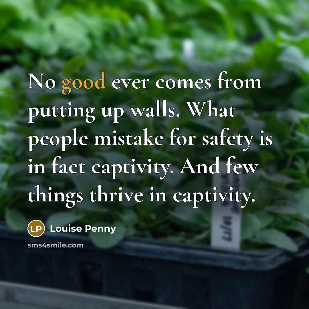 “No good ever comes from putting up walls. What people…” quote by Louise Penny