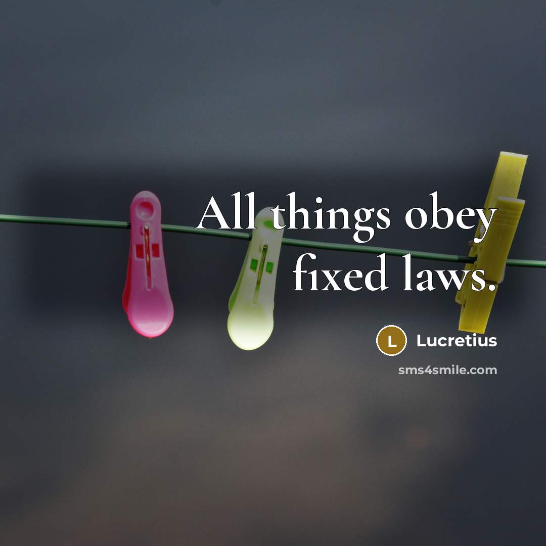 “All things obey fixed laws.…” quote by Lucretius