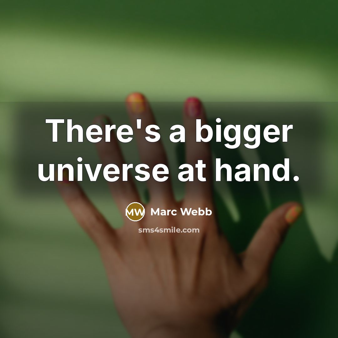 “There's a bigger universe at hand.…” quote by Marc Webb
